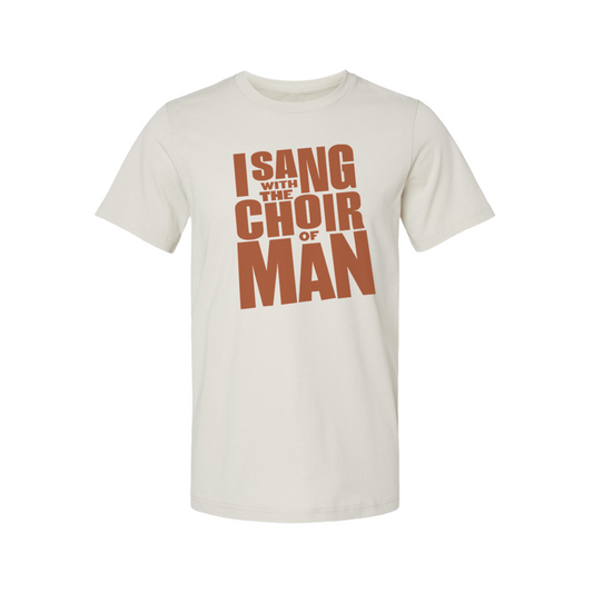 I SANG WITH THE CHOIR OF MAN T-Shirt