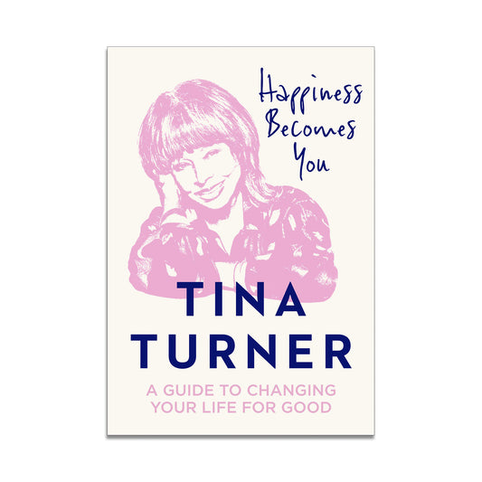 TINA Happiness Becomes You: A Guide to Changing Your Life for Good Book